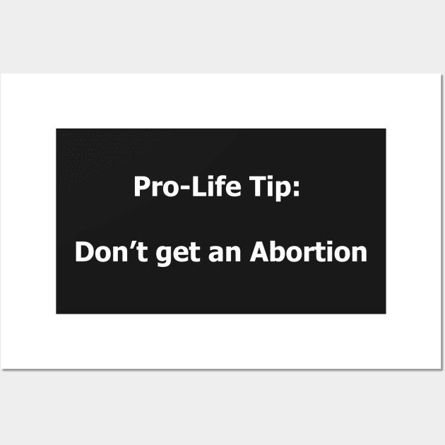 Pro-Life Tip Don't Get An Abortion Wall Art by spitefultees